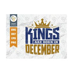 kings are born in december svg, kings are born svg, birthday king svg, birthday boy svg, december birthday, birthday quo