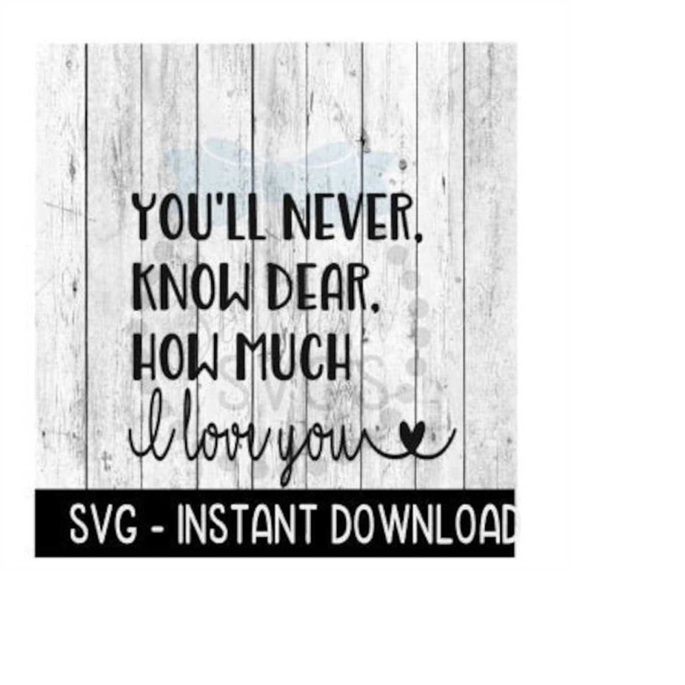 MR-239202317199-youll-never-know-dear-how-much-i-love-you-svg-mothers-image-1.jpg