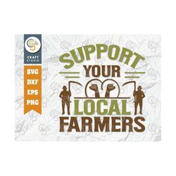 support your local farmers svg cut file, farm svg, farmer svg, farmhouse svg, agriculture svg, farming quote design, tg