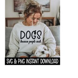 dogs because people suck svg, png dog svg, wine glass svg files, instant download, cricut cut files, silhouette cut file