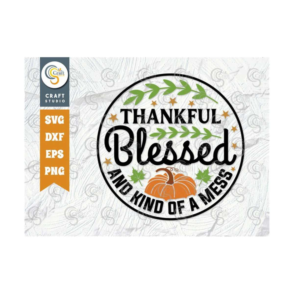 MR-2392023173124-thankful-blessed-and-kind-of-a-mess-svg-cut-file-thanksgiving-image-1.jpg