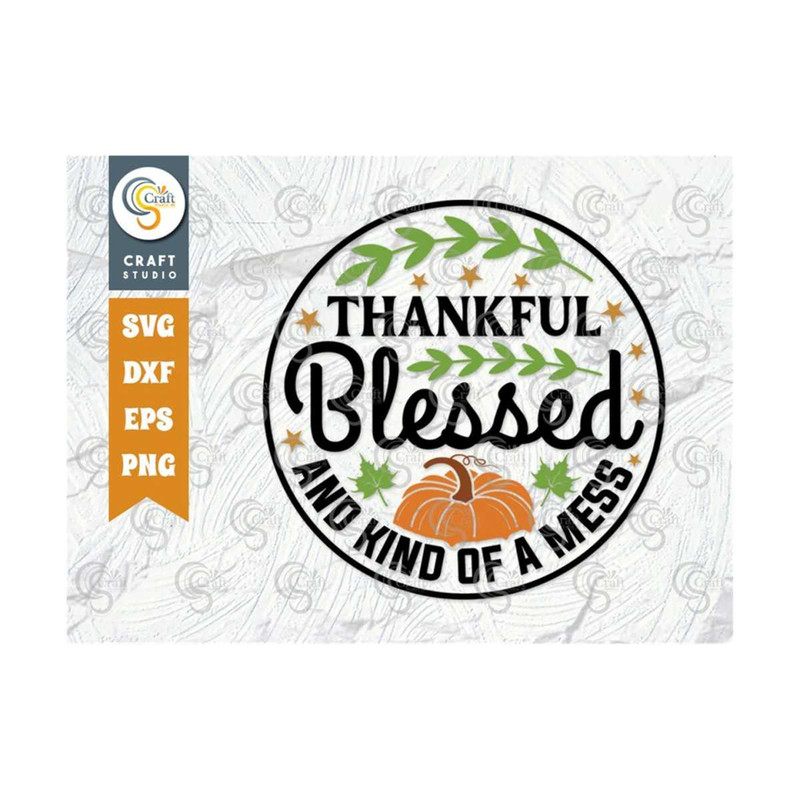 MR-2392023173124-thankful-blessed-and-kind-of-a-mess-svg-cut-file-thanksgiving-image-1.jpg