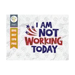 i am not working today svg cut file, labor day svg, workers day svg, labor svg, laborious svg, labor day quote design, t