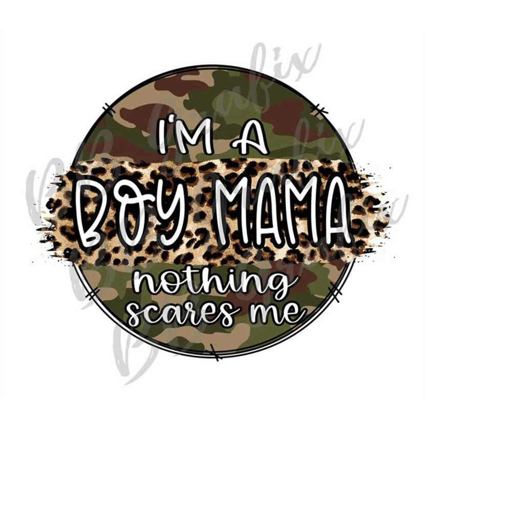 MR-2392023174218-digital-png-file-im-a-boy-mama-nothing-scares-me-camo-image-1.jpg