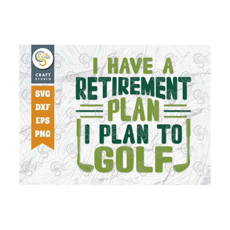 MR-2392023175455-i-have-a-retirement-plan-i-plan-to-golf-svg-cut-file-sports-image-1.jpg