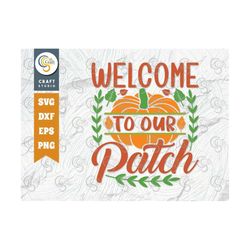 welcome to our patch svg cut file, pumpkin svg, fall svg, thankful svg, thanksgiving svg, pumpkin quote design, tg 00897