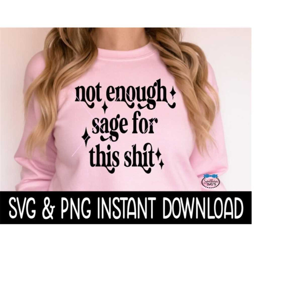 MR-239202318651-not-enough-sage-for-this-shit-svg-png-funny-quote-svg-png-image-1.jpg