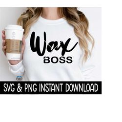 Wax Boss SVG, Wax Boss PNG Files, Instant Download, Cricut Cut Files, Silhouette Cut Files, Download, Print