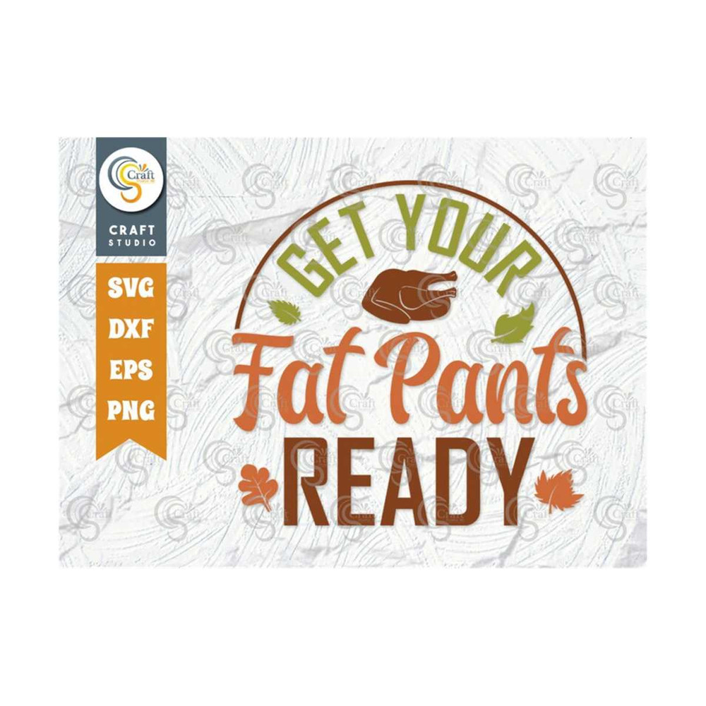 MR-239202318727-get-your-fat-pants-ready-svg-cut-file-turkey-day-svg-autumn-image-1.jpg