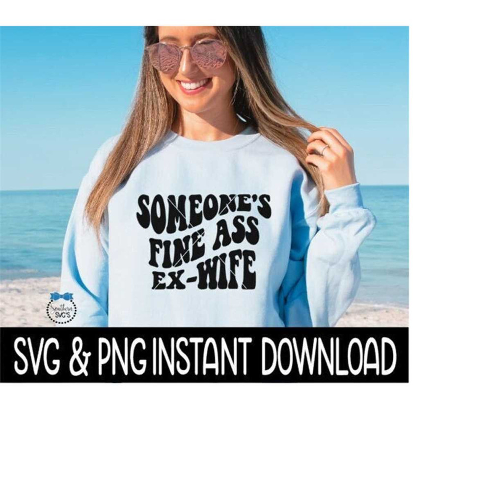 MR-239202318728-someones-fine-ass-ex-wife-svg-file-someones-fine-ass-image-1.jpg