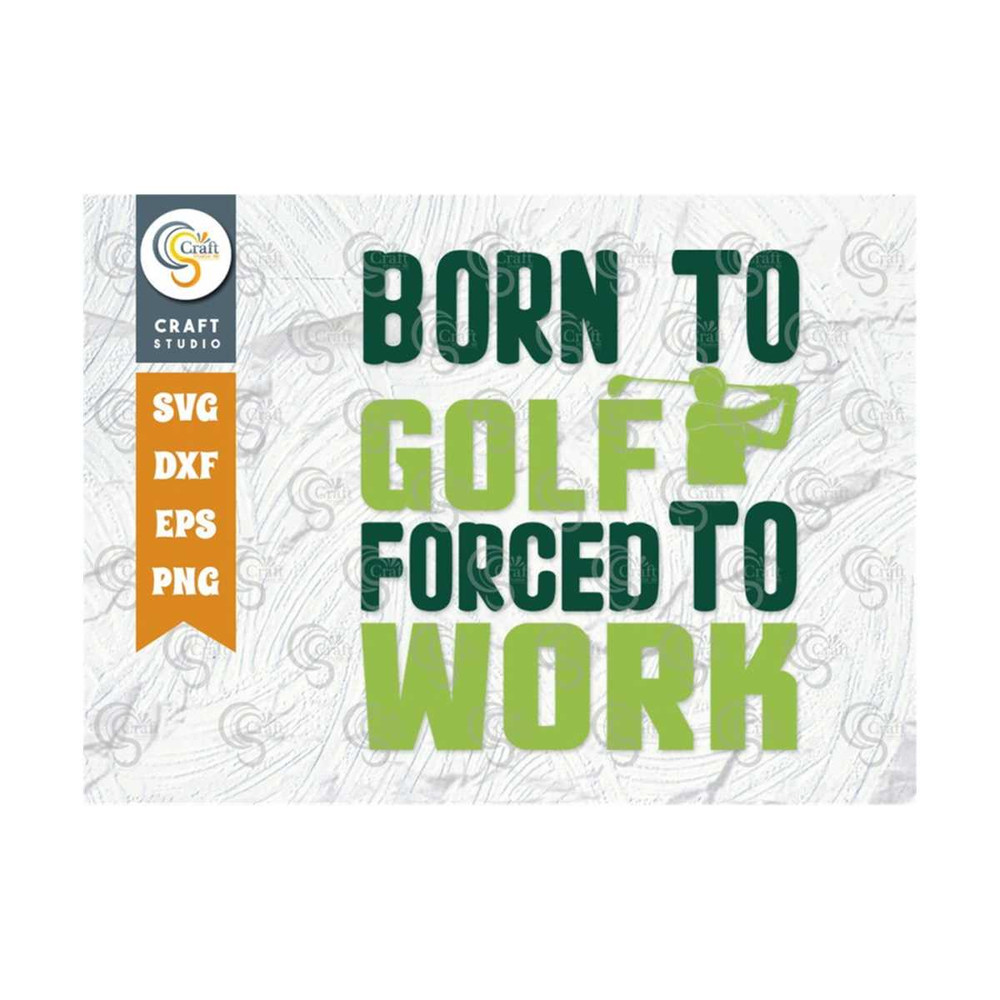 MR-239202318741-born-to-golf-forced-to-work-svg-cut-file-sports-svg-golf-image-1.jpg