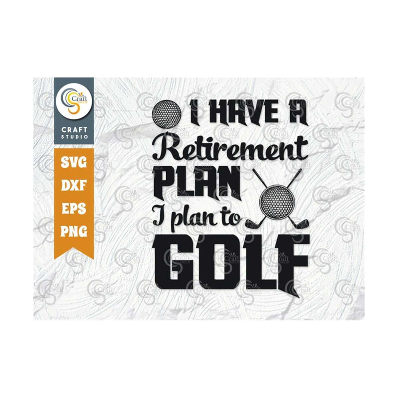 MR-239202318943-i-have-a-retirement-plan-i-plan-to-golf-svg-cut-file-i-plan-image-1.jpg