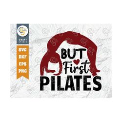 but first pilates svg cut file, pilates workout svg, gym svg, fitness motivation svg, pilates exercises svg, pilates quo