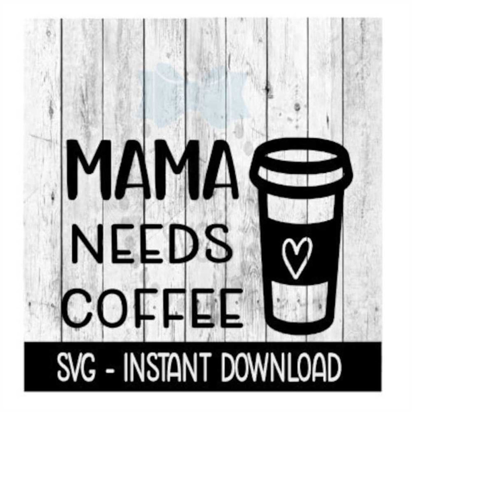 MR-2392023182558-mama-needs-coffee-svg-adult-funny-svg-files-instant-image-1.jpg