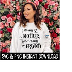 first my mother forever my friend svg, mothers day svg files, instant download, cricut cut files, silhouette cut files,