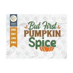 But First Pumpkin Spice SVG Cut File, Pumpkin Svg, Thanksgiving Svg, Pumpkin Spice Svg, Thankful Svg, Autumn, Thanksgivi