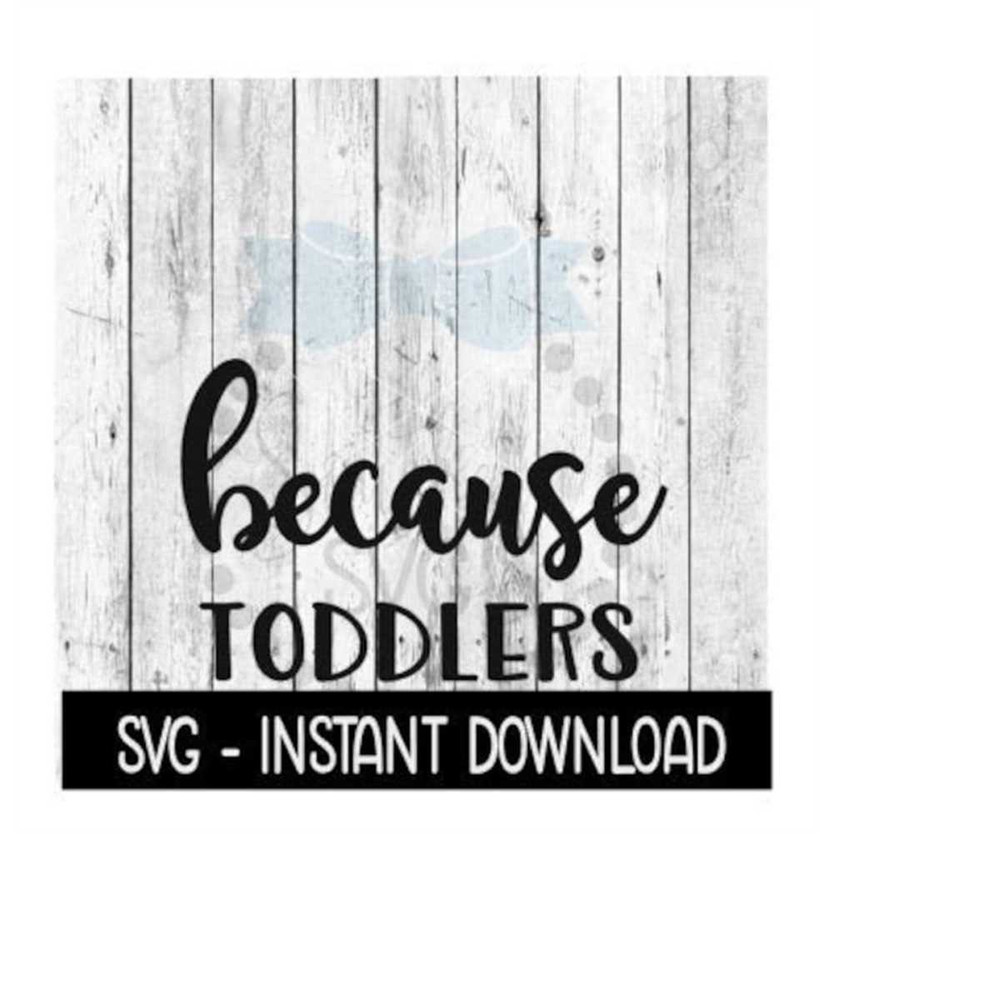 MR-239202318278-because-toddlers-svg-funny-wine-quotes-svg-file-instant-image-1.jpg