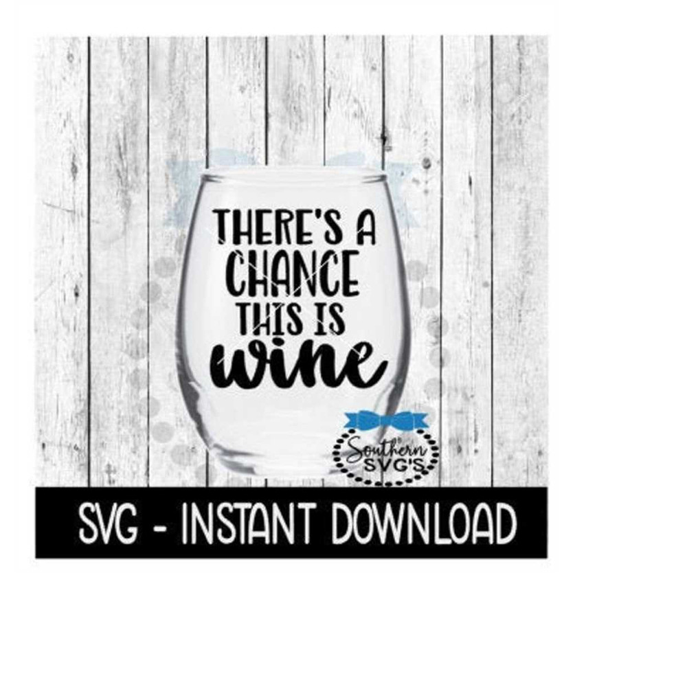 MR-239202318391-theres-a-chance-this-is-wine-svg-funny-wine-svg-files-image-1.jpg