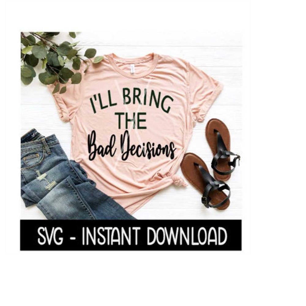 MR-239202319535-ill-bring-the-bad-decisions-svg-funny-wine-tee-shirt-image-1.jpg