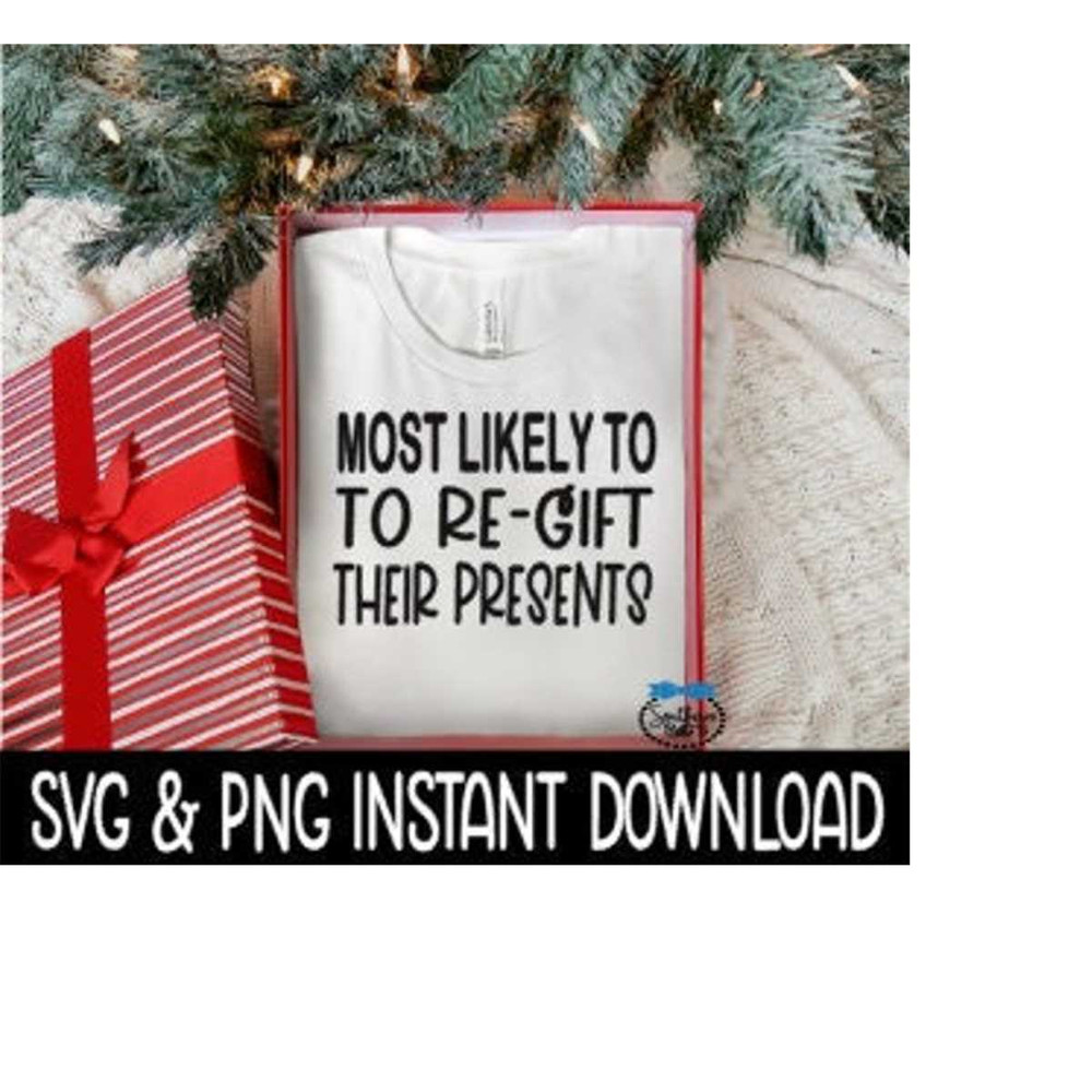 MR-239202319553-most-likely-to-re-gift-their-presents-svg-png-christmas-shirt-image-1.jpg