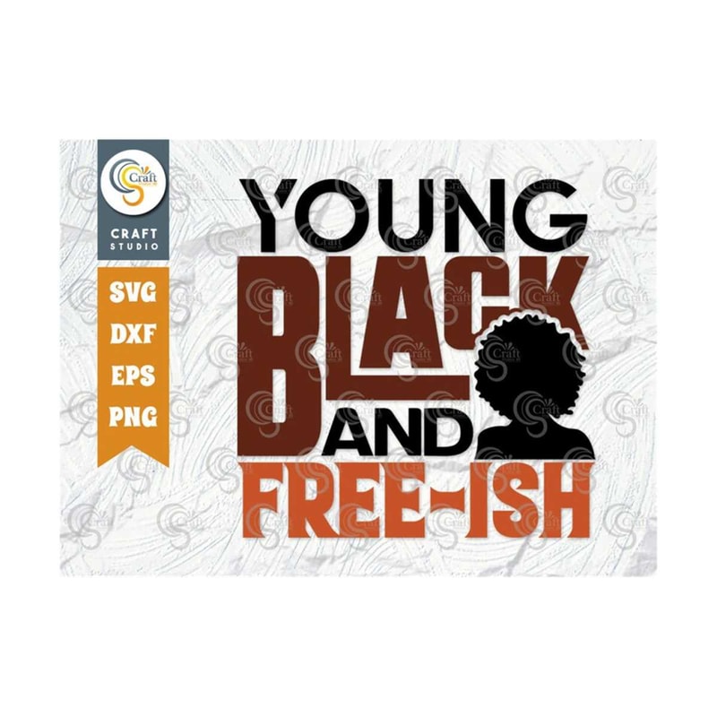 MR-239202319646-young-black-and-free-ish-svg-cut-file-black-history-month-image-1.jpg