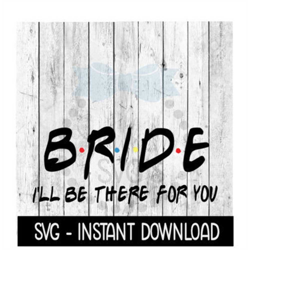 MR-2392023191419-bride-ill-be-there-for-you-wedding-svg-wine-quote-svg-image-1.jpg