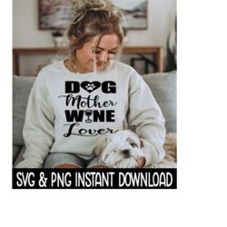 dog mother wine lover svg, png files, instant download, cricut cut files, silhouette cut files, download, print