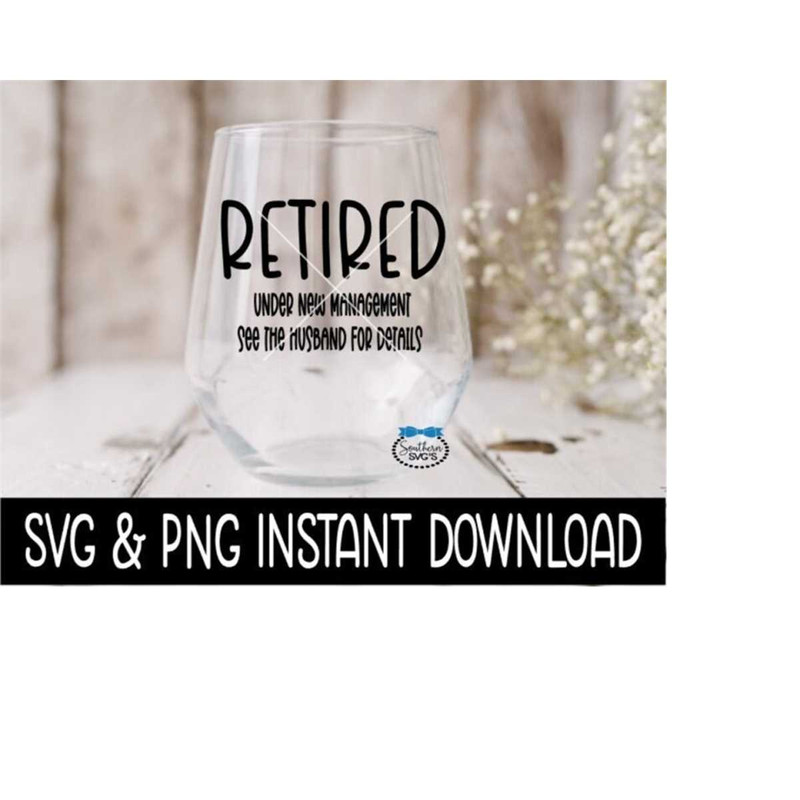 MR-2392023193251-retired-under-new-management-svg-wine-glass-svg-files-png-image-1.jpg