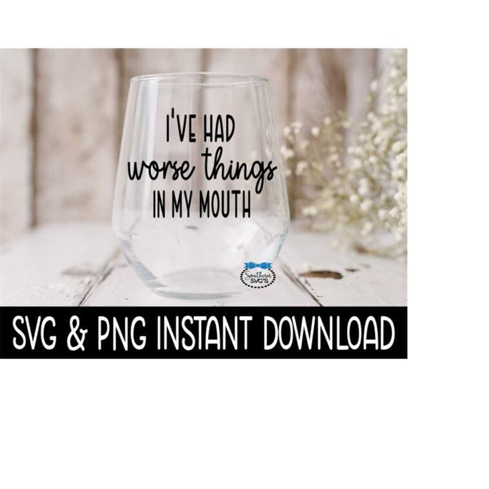 MR-239202319356-ive-had-worse-things-in-my-mouth-svg-wine-glass-svg-image-1.jpg