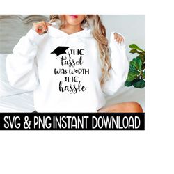 the tassel was worth the hassle svg, graduation svg files, instant download, cricut cut files, silhouette cut files, dow