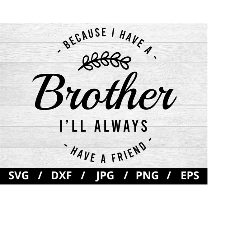 MR-2392023213918-because-i-have-a-brother-ill-always-have-a-friend-svg-image-1.jpg