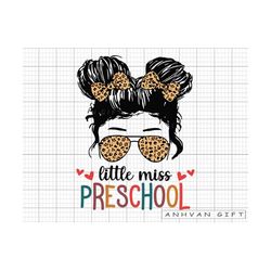 little miss preschool svg, messy bun girl back to school svg, first day of school, preschool svg, teacher gift, hello sc