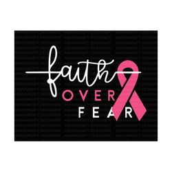 faith over fear svg, faith breast cancer svg, cancer survivor svg, breast cancer shirt, pink ribbon, breast cancer aware