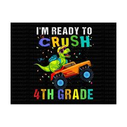 i'm ready to crush 4th grade png, dinosaur back to school png, first day of school, 4th grade png, teacher gift, hello s