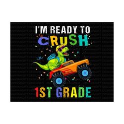 i'm ready to crush 1st grade png, dinosaur back to school png, first day of school, 1st grade png, teacher gift, hello s
