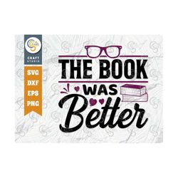 the book was better svg cut file, book lover svg, bookworm svg, funny book svg, librarian svg, reading quote, tg 02195