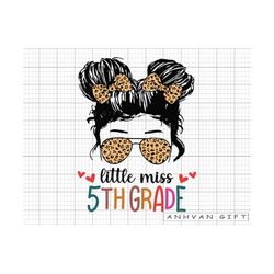 little miss 5th grade svg, messy bun girl back to school svg, first day of school, 5th grade svg, teacher gift, hello sc