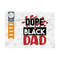 MR-249202314419-dope-black-dad-svg-cut-file-dad-svg-black-lives-matter-svg-image-1.jpg