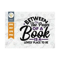 between the pages of a book is a lovely place to be svg cut file, book lover gift, author gift svg, bookworm, reading qu