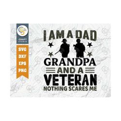 i am a dad grandpa and a veteran nothing scares me svg cut file, dad svg, parents day, father's day, veteran's day quote