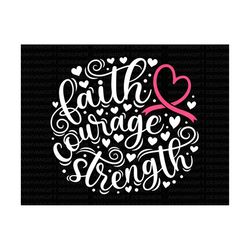 faith courage strength svg, fight cancer svg, hope cancer svg, breast cancer shirt, pink ribbon, breast cancer awareness