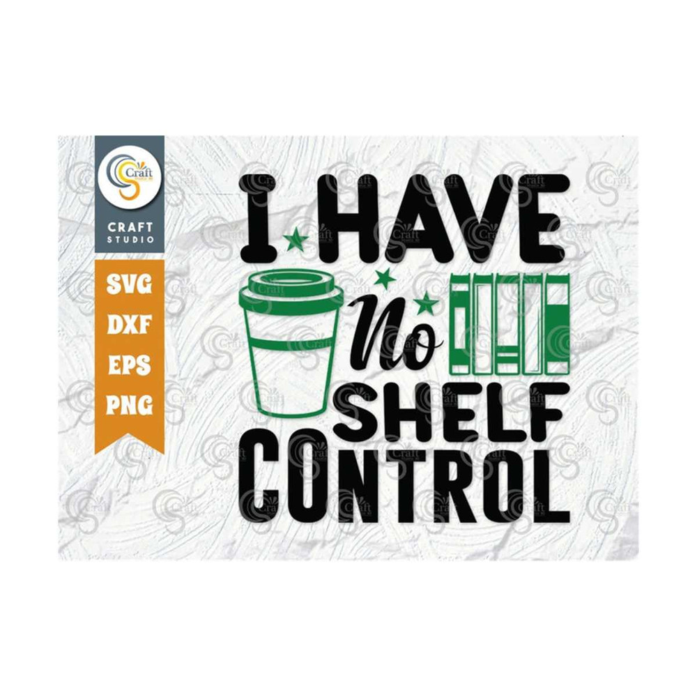 MR-2492023151918-i-have-no-shelf-control-svg-cut-file-book-club-svg-librarian-image-1.jpg