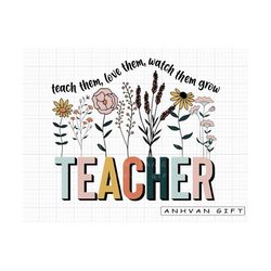 teacher svg, wildflower svg, retro teacher svg, teacher gift svg, teacher life svg, teach them love them watch them grow