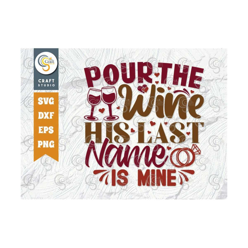 MR-2492023154526-pour-the-wine-his-last-name-is-min-svg-cut-file-marriage-svg-image-1.jpg
