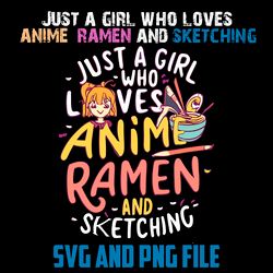 JUST A GIRL WHO LOVES  ANIME RAMEN AND SKETCHING SVG.PNG Digital Files
