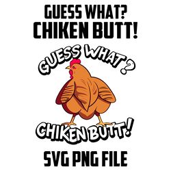 Guess What Chiken Butt SVG.PNG Digital Files