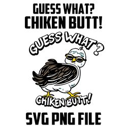 Guess What Chiken Butt SVG.PNG Digital Files