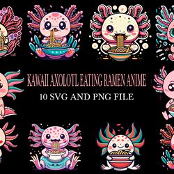 KAWAII AXOLOTL EATING RAMEN ANIME PART2  SVG.PNG Digital Files