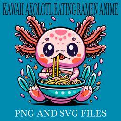 kawaii axolotl eating ramen anime1 svg.png digital files