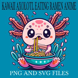 KAWAII AXOLOTL EATING RAMEN ANIME3 SVG.PNG Digital Files